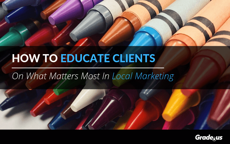 educate clients on local marketing