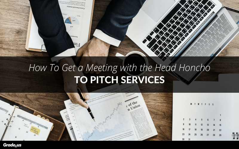 how to get a meeting with the head honcho to pitch services