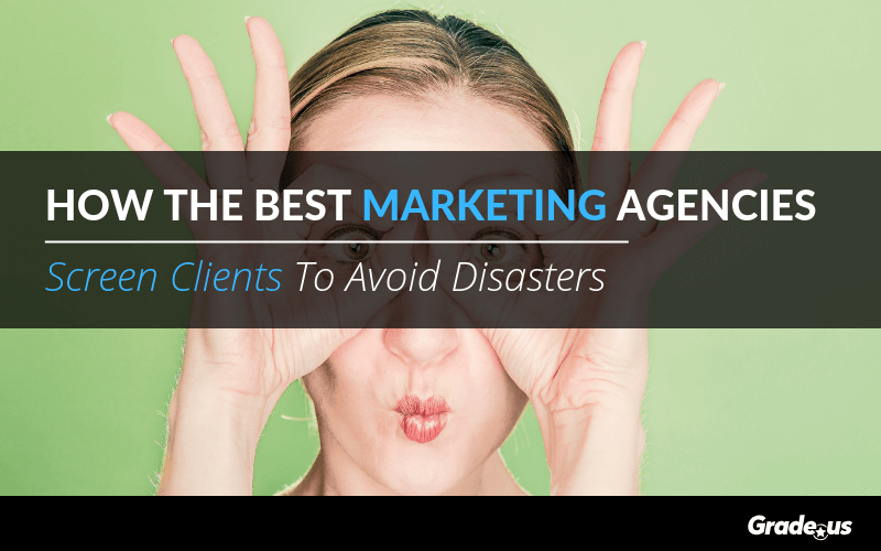 Read more about the article How The Best Marketing Agencies Screen Clients To Avoid Disasters