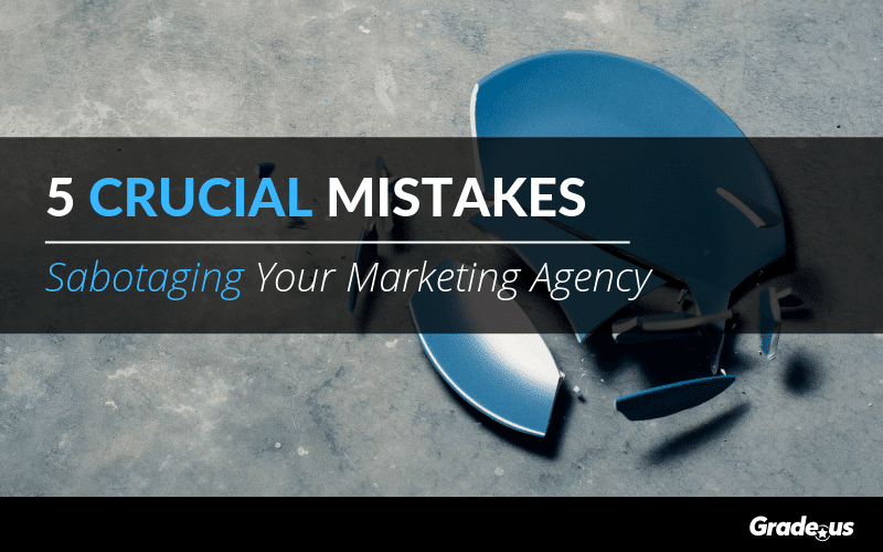 Read more about the article 5 Crucial Mistakes Sabotaging Your Marketing Agency