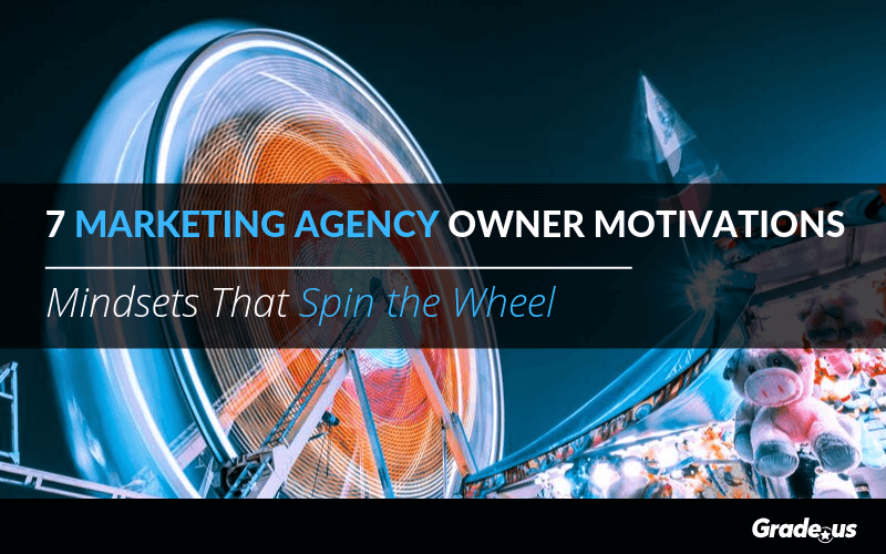 Read more about the article 7 Marketing Agency Owner Motivations: Mindsets That Spin the Wheel