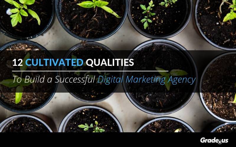Read more about the article 12 Cultivated Qualities To Build a Successful Digital Marketing Agency